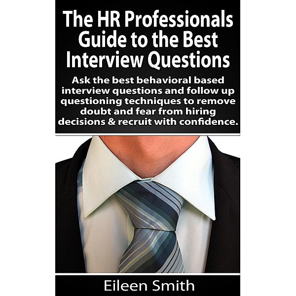 The HR Professionals Guide to the Best Interview Questions, Eileen Smith