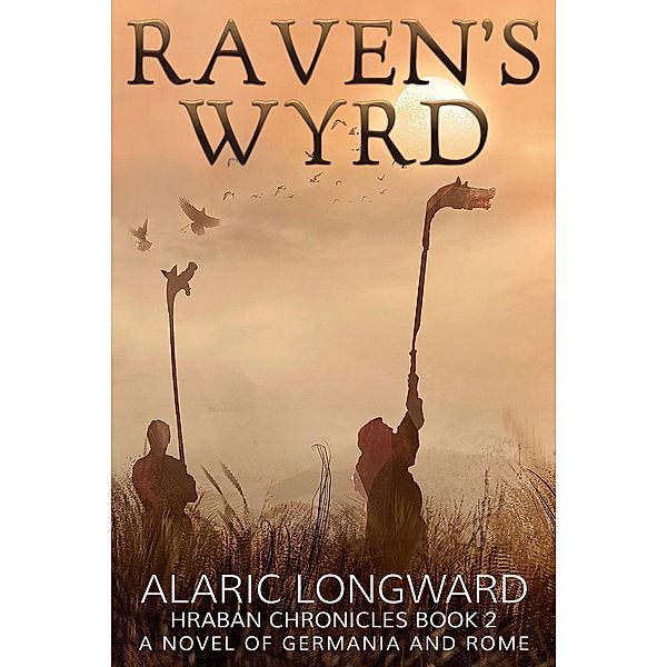 The Hraban Chronicles: Raven's Wyrd (The Hraban Chronicles, #2), Alaric Longward