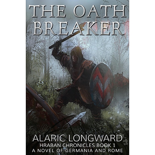 The Hraban Chronicles: The Oath Breaker (The Hraban Chronicles, #1), Alaric Longward