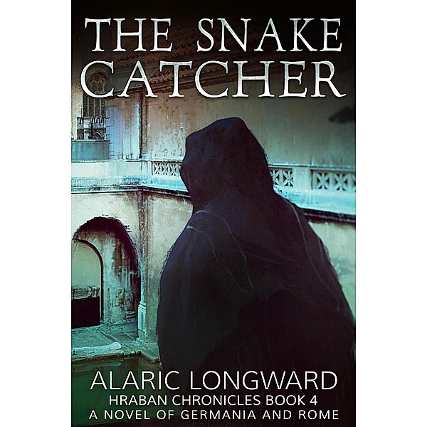 The Hraban Chronicles: The Snake Catcher (The Hraban Chronicles, #4), Alaric Longward
