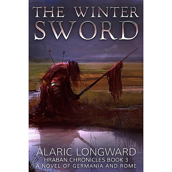 The Hraban Chronicles: The Winter Sword (The Hraban Chronicles), Alaric Longward
