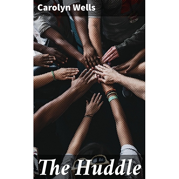 The Huddle, Carolyn Wells