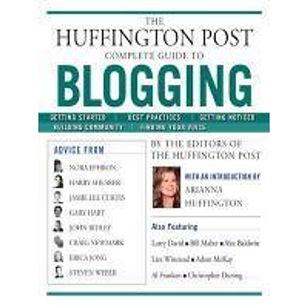 The Huffington Post Complete Guide to Blogging, Editors Of the Huffington Post The Editors of the Huffington Post, Arianna Huffington