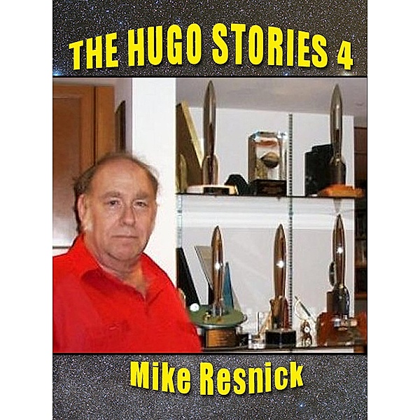 The Hugo Stories -- Volume 4 / The Hugo Stories, Mike Resnick
