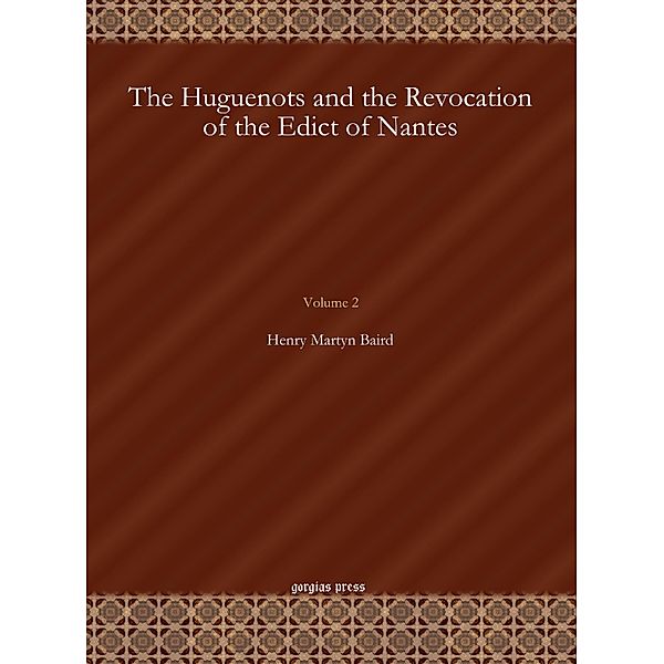 The Huguenots and the Revocation of the Edict of Nantes, Henry Martyn Baird