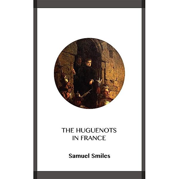 The Huguenots in France, Samuel Smiles