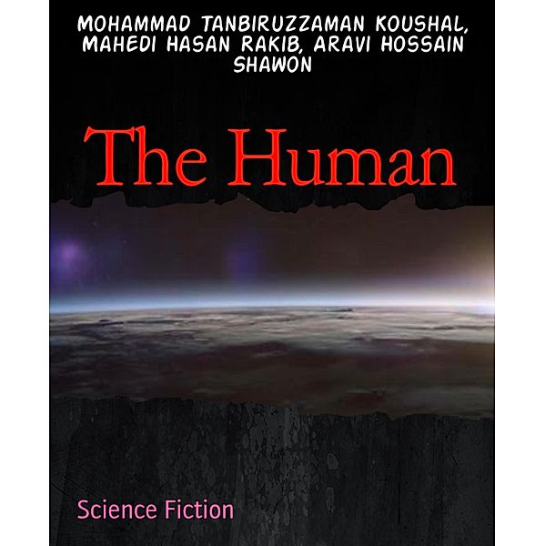 The Human, Mohammad Tanbiruzzaman Koushal, Mahedi Hasan Rakib, Aravi Hossain Shawon