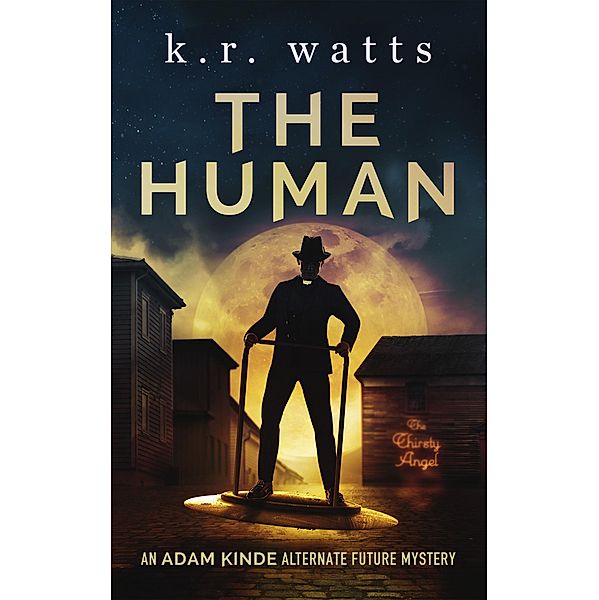 The Human (ADAM KINDE Alternate Future Mysteries, #1) / ADAM KINDE Alternate Future Mysteries, K. R. Watts