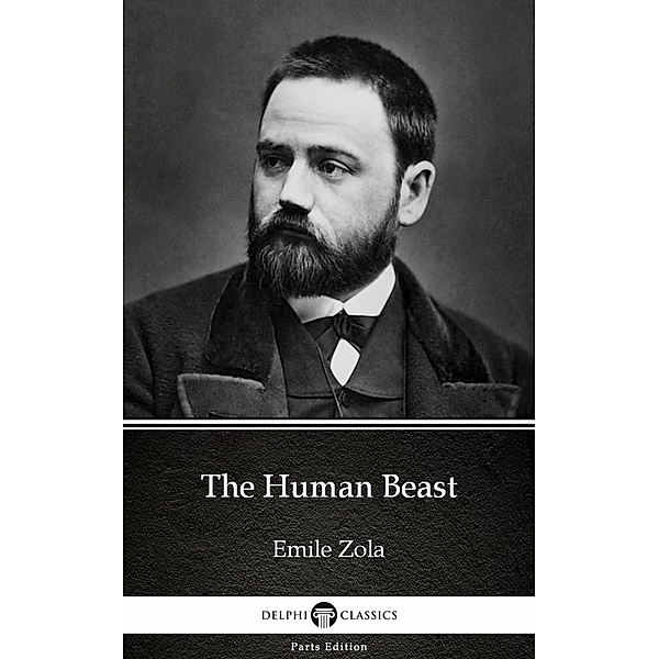 The Human Beast by Emile Zola (Illustrated) / Delphi Parts Edition (Emile Zola) Bd.22, Emile Zola