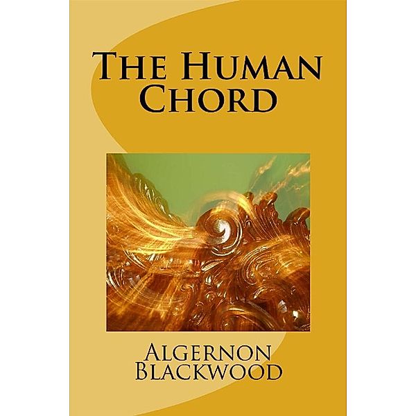 The Human Chord, Algernon Blackwood