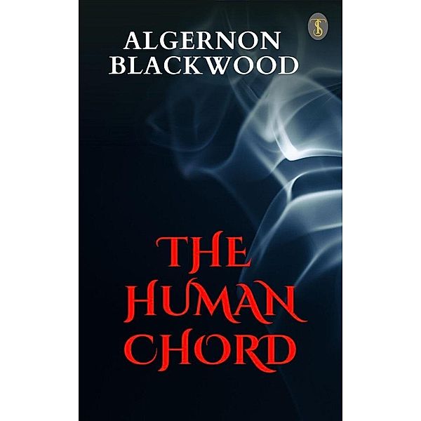 The Human Chord, Algernon Blackwood