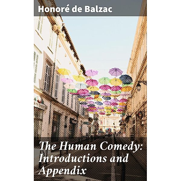 The Human Comedy: Introductions and Appendix, Honoré de Balzac