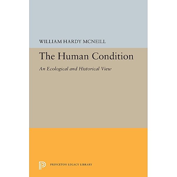 The Human Condition / Princeton Legacy Library Bd.5471, William Hardy McNeill
