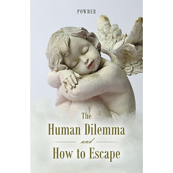 The Human Dilemma and How to Escape, Powder