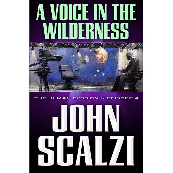 The Human Division #4: A Voice in the Wilderness / Human Division Series Bd.4, John Scalzi