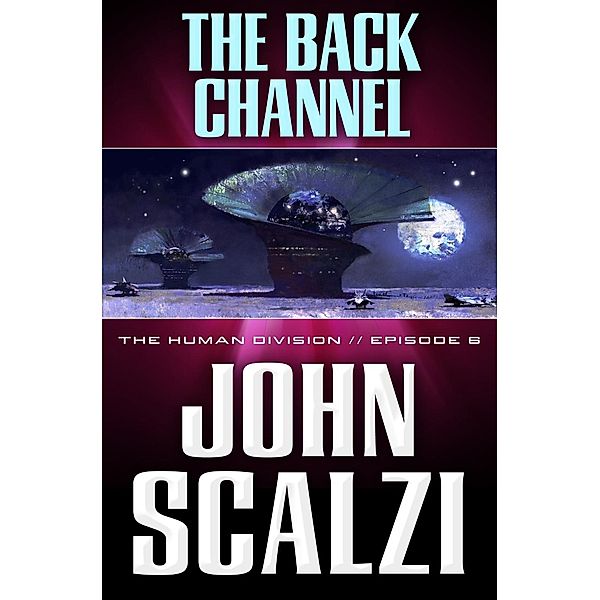 The Human Division #6: The Back Channel / Human Division Series Bd.6, John Scalzi