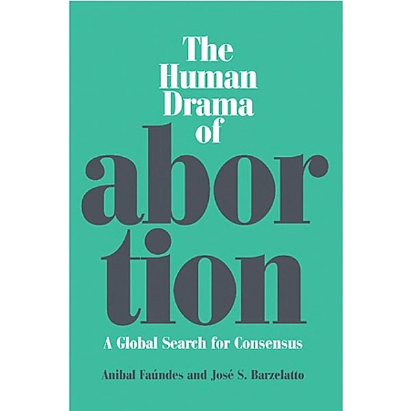 The Human Drama of Abortion, Anibal Faundes, Jose S. Barzelatto