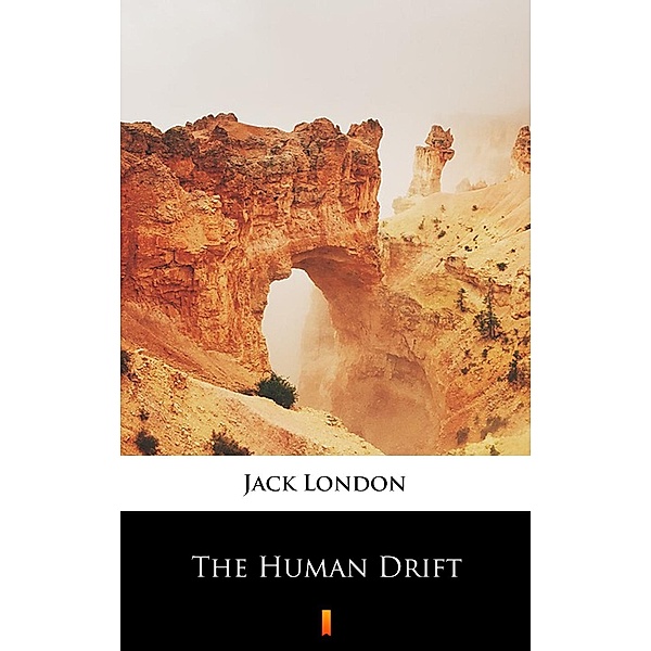 The Human Drift, Jack London