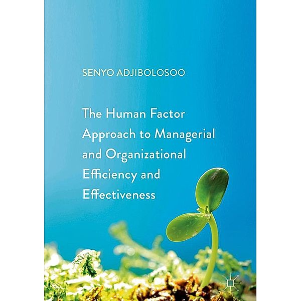 The Human Factor Approach to Managerial and Organizational Efficiency and Effectiveness / Progress in Mathematics, Senyo Adjibolosoo