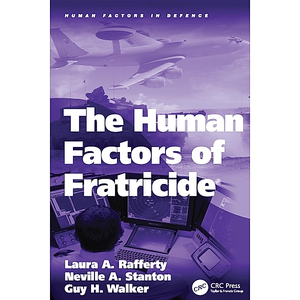 The Human Factors of Fratricide, Laura A. Rafferty, Neville A. Stanton
