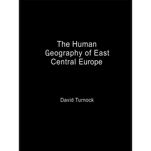 The Human Geography of East Central Europe, David Turnock