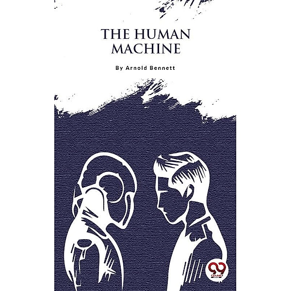 The Human Machine, Arnold Bennett