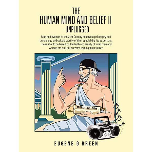 The Human Mind and Belief Ii - Unplugged, Eugene G Breen