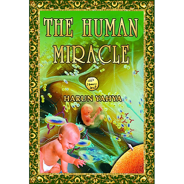 The Human Miracle, Harun Yahya