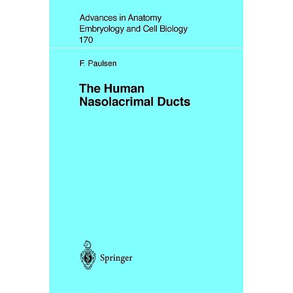 The Human Nasolacrimal Ducts / Advances in Anatomy, Embryology and Cell Biology Bd.170, Friedrich Paulsen