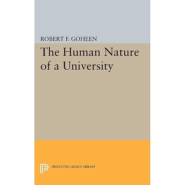 The Human Nature of a University / Princeton Legacy Library Bd.2047, Robert Francis Goheen