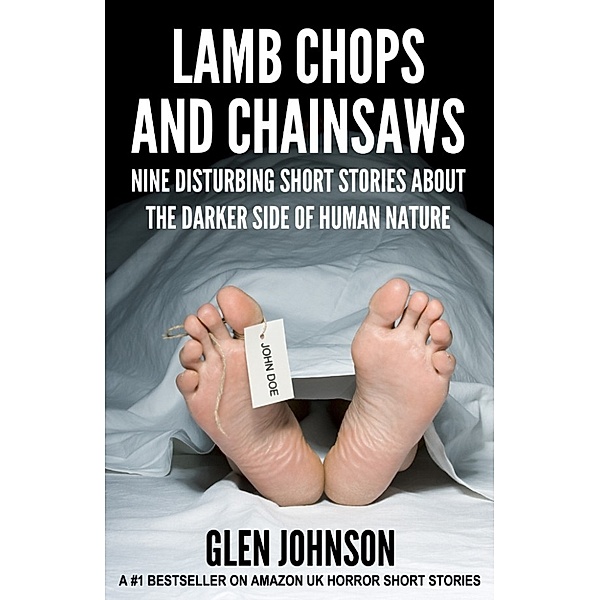 The Human Nature Series: Lamb Chops and Chainsaws: Nine Disturbing Short Stories about the Darker Side of Human Nature, Glen Johnson