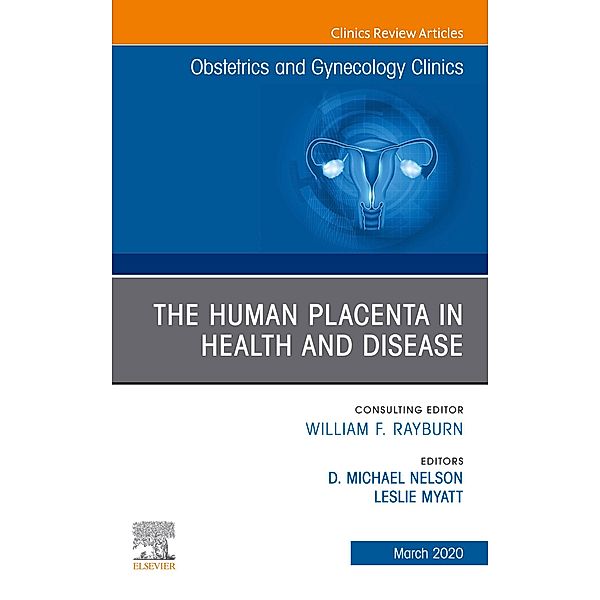 The Human Placenta in Health and Disease , An Issue of Obstetrics and Gynecology Clinics
