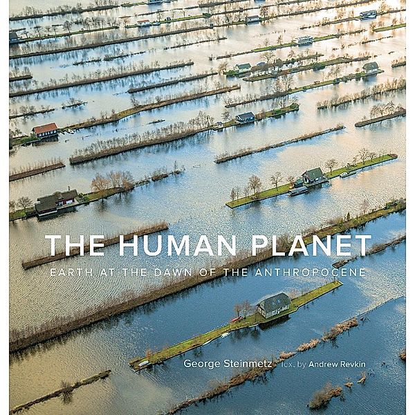 The Human Planet, George Steinmetz, Andrew Revkin