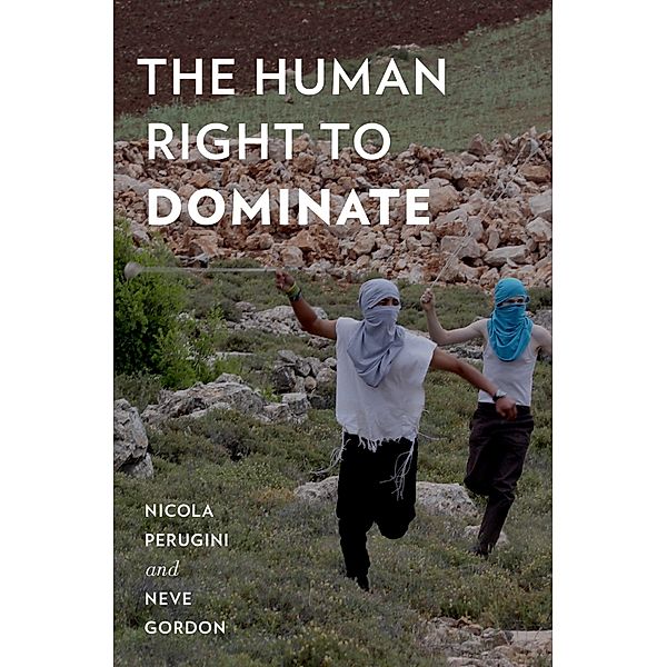 The Human Right to Dominate, Nicola Perugini, Neve Gordon