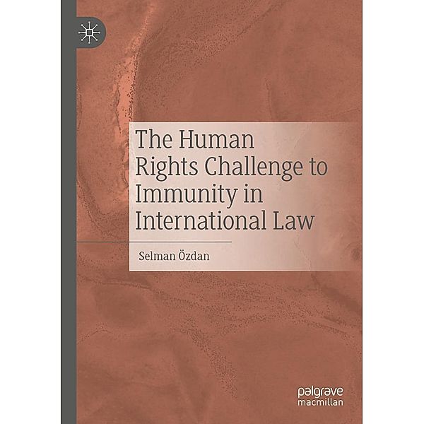 The Human Rights Challenge to Immunity in International Law / Progress in Mathematics, Selman Özdan