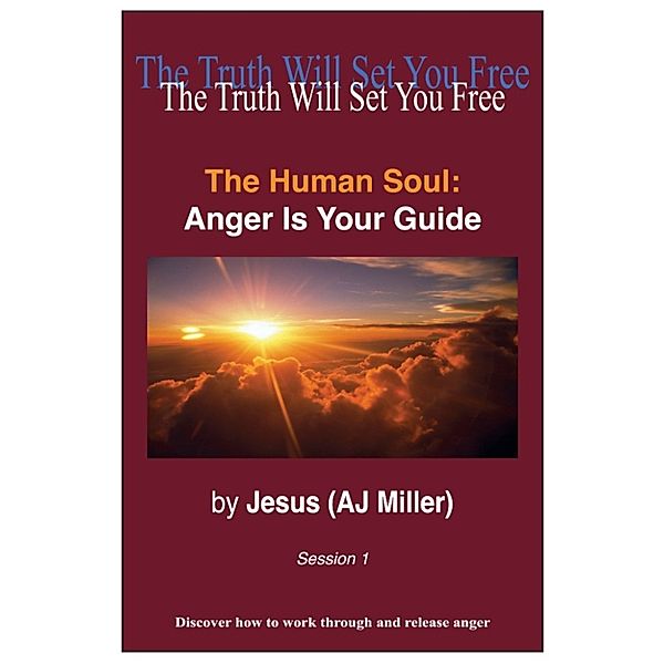 The Human Soul: The Human Soul: Anger is Your Guide Session 1, Jesus (AJ Miller)