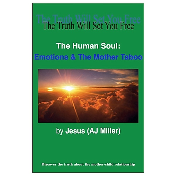 The Human Soul: The Human Soul: Emotions & The Mother Taboo, Jesus (AJ Miller)