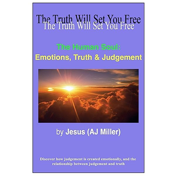 The Human Soul: The Human Soul: Emotions, Truth & Judgement, Jesus (AJ Miller)