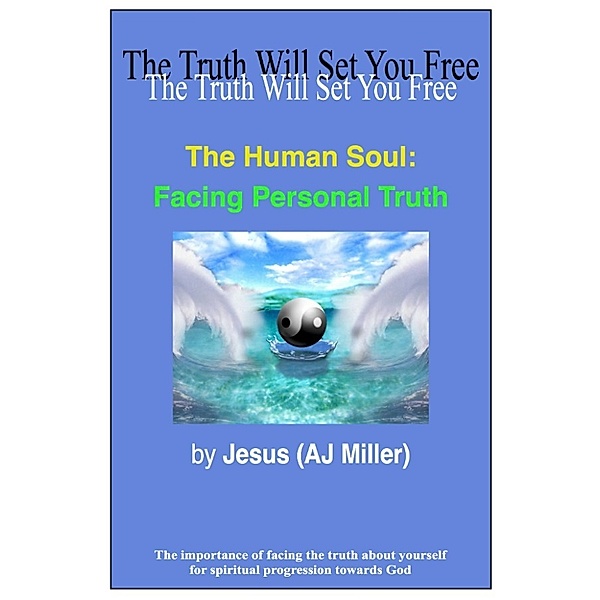 The Human Soul: The Human Soul: Facing Personal Truth, Jesus (AJ Miller)