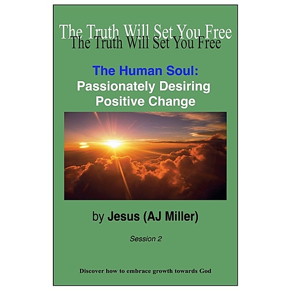 The Human Soul: The Human Soul: Passionately Desiring Positive Change Session 2, Jesus (AJ Miller)