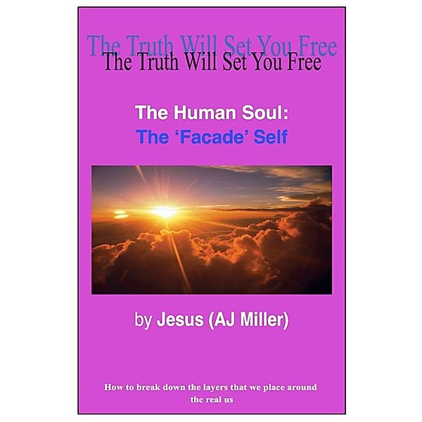 The Human Soul: The Human Soul: The Facade Self, Jesus (AJ Miller)