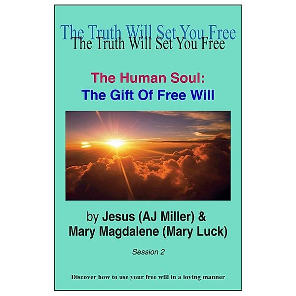 The Human Soul: The Human Soul: The Gift of Free Will Session 2, Mary Magdalene (Mary Luck), Jesus (AJ Miller)