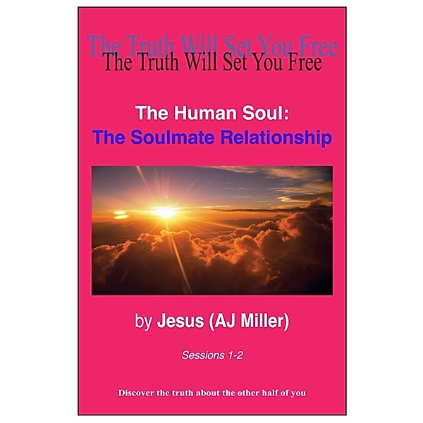The Human Soul: The Human Soul: The Soulmate Relationship Sessions 1-2, Jesus (AJ Miller)