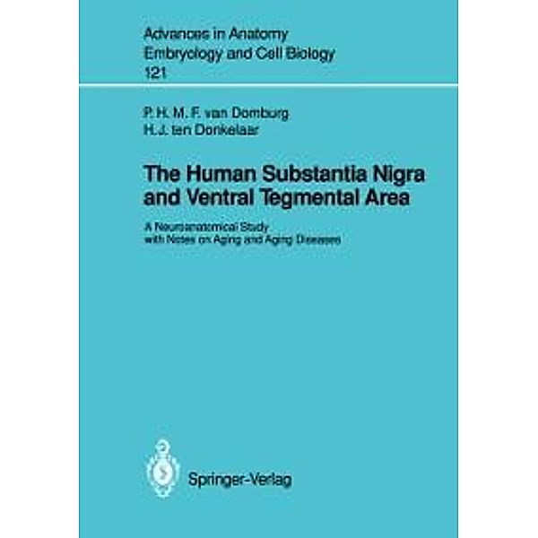 The Human Substantia Nigra and Ventral Tegmental Area / Advances in Anatomy, Embryology and Cell Biology Bd.121, Peter H. M. F. Van Domburg, Hendrik J. ten Donkelaar