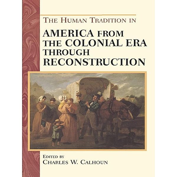 The Human Tradition in America from the Colonial Era through Reconstruction / The Human Tradition in America