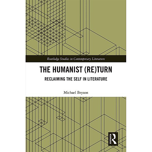 The Humanist (Re)Turn: Reclaiming the Self in Literature, Michael Bryson