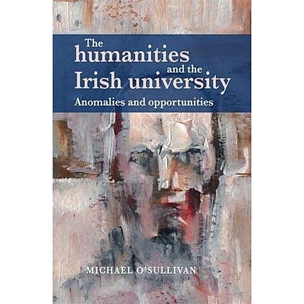 The humanities and the Irish university, Michael O'sullivan