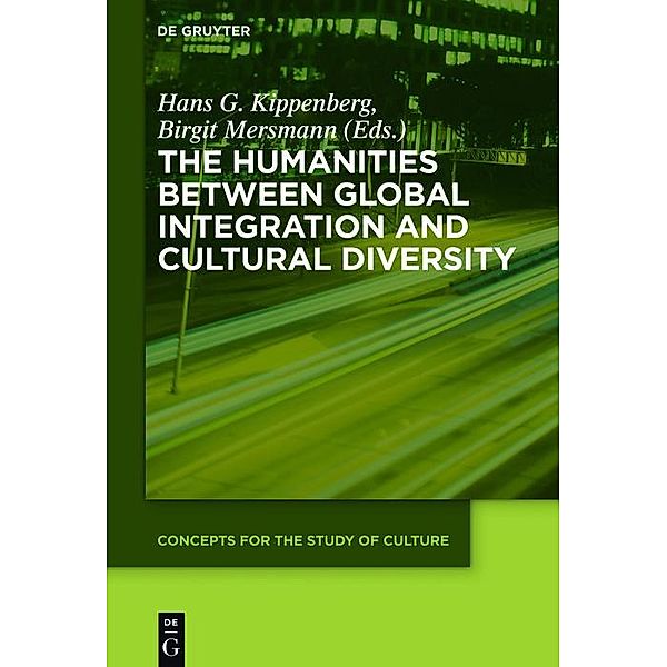 The Humanities between Global Integration and Cultural Diversity / Concepts for the Study of Culture (CSC) Bd.6