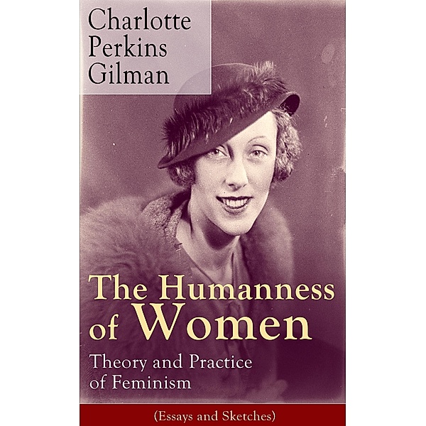 The Humanness of Women: Theory and Practice of Feminism (Essays and Sketches), Charlotte Perkins Gilman