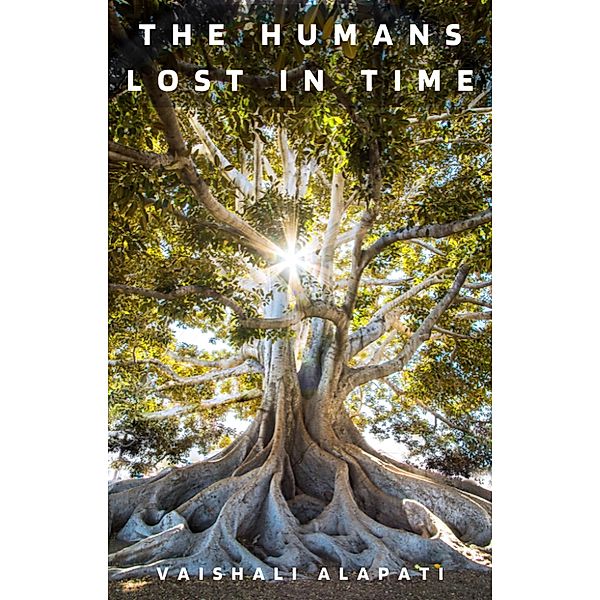 The Humans Lost in Time (Evolution Unraveled, #6) / Evolution Unraveled, Vaishali Alapati